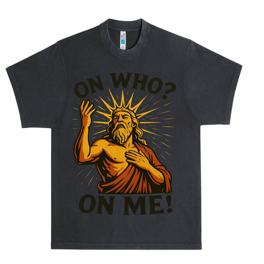 “On Who? On Me!” Funny Divine Graphic Tee | Urban Faith-Inspired Shirt